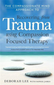 The Compassionate Mind Approach to Recovering from Trauma 