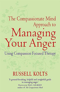 The Compassionate Mind Approach to Managing Your Anger 