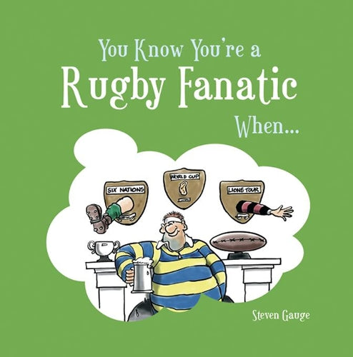 You Know You're a Rugby Fanatic When...