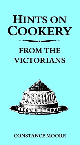 Hints on Cookery from the Victorians