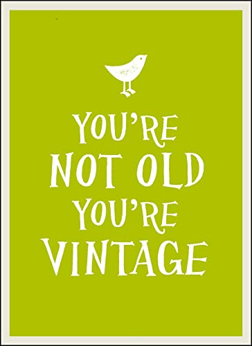 You're Not Old, You're Vintage
