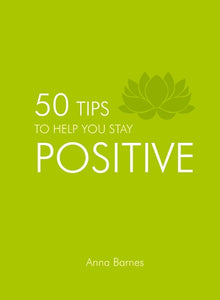 50 Tips to Help You Stay Positive 