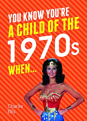 You Know You're a Child of the 1970s When...