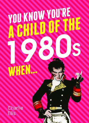 You Know You're a Child of the 1980s When...