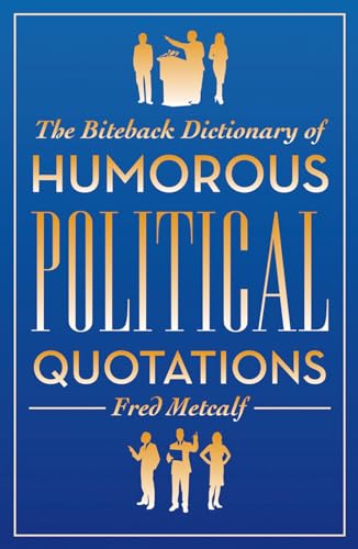 The Biteback Dictionary of Humorous Political Quotations