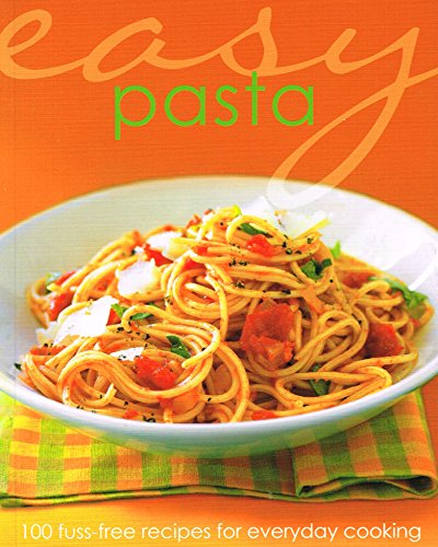 Easy Pasta : 100 Fuss-Free Recipes For Everyday Cooking :