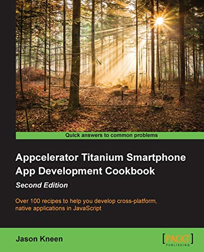 Appcelerator Titanium Smartphone App Development Cookbook