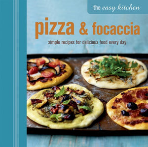 The Easy Kitchen: Pizza and Focaccia