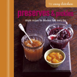 The Easy Kitchen: Preserves & Pickles