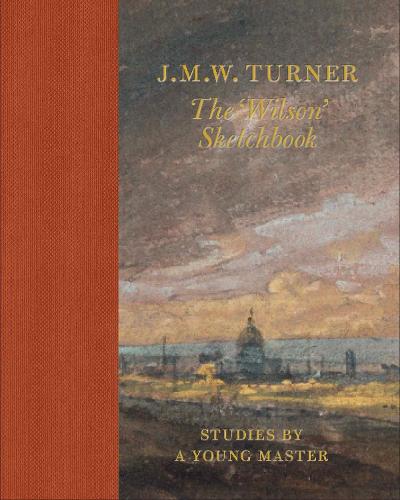 J.M.W. Turner: The 'Wilson' Sketchbook