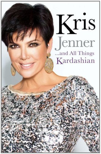 Kris Jenner... and All Things Kardashian