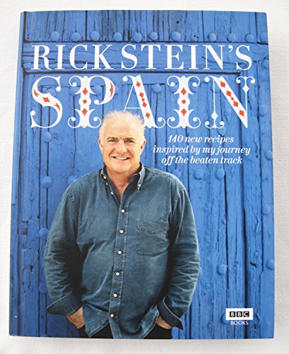 Rick Stein's Spain: 140 New Recipes Inspired By My Journey Off The Beaten Track