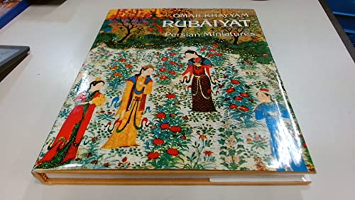 Rubâiyât Of Omar Khayyâm And Persian Miniatures Rendered Into English Verse by Edward Fitzgerald.