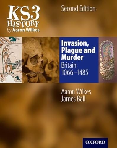 KS3 History by Aaron Wilkes: Invasion, Plague & Murder Student Book (1066-1485)