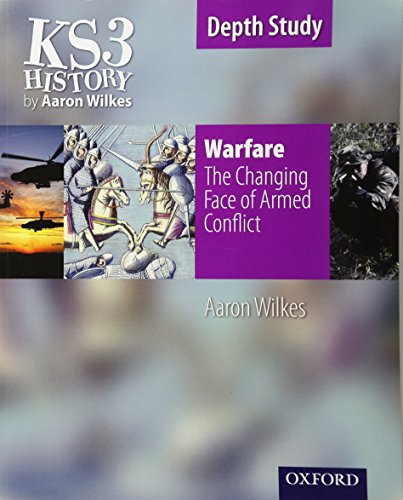 KS3 History by Aaron Wilkes: Warfare: The Changing Face of Armed Conflict student book