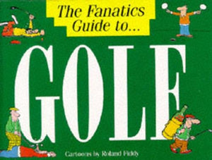 The Fanatic's Guide to Golf 