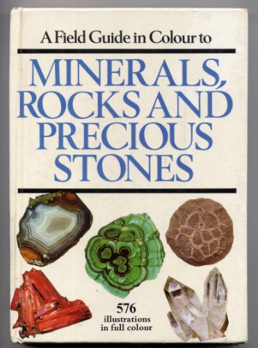 A Field Guide to Minerals, Rocks and Precious Stones