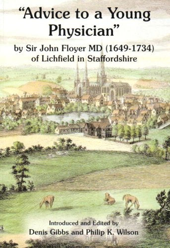 Advice to a Young Physician by Sir John Floyer MD (1649-1734) of Lichfield in Staffordshire