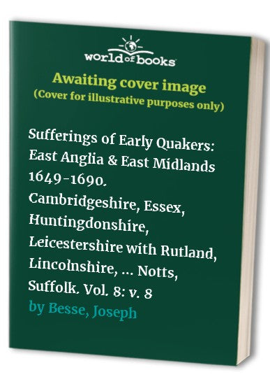 Sufferings of Early Quakers East Anglia and East Midlands