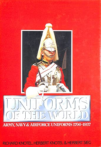 Uniforms of the World: A Compendium of Army, Navy and Air Force Uniforms, 1700-1937