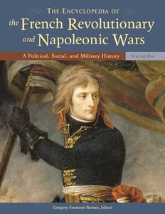 The Encyclopedia of the French Revolutionary and Napoleonic Wars [3 volumes] 