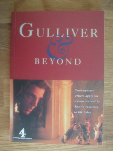 Gulliver & beyond: Contemporary writers apply the lessons learned by Swift's traveller to life today