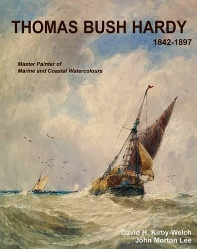 Thomas Bush Hardy (1842-1897) a Master Painter of Marine and Coastal Watercolour