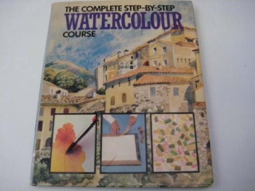 The Complete Step-by-step Watercolour Course
