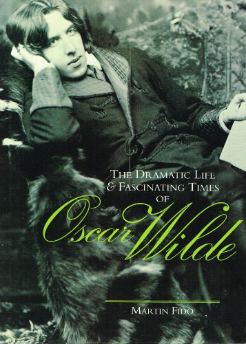 The Dramatic Life and Fascinating Times of Oscar Wilde