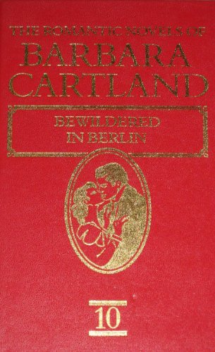 The Romantic Novels of Barbara Cartland Vol 10: Bewildered in Berlin