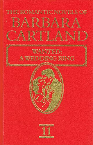 The Romantic Novels Of Barbara Cartland : Vol 11 : " Wanted ; A Wedding Ring " :