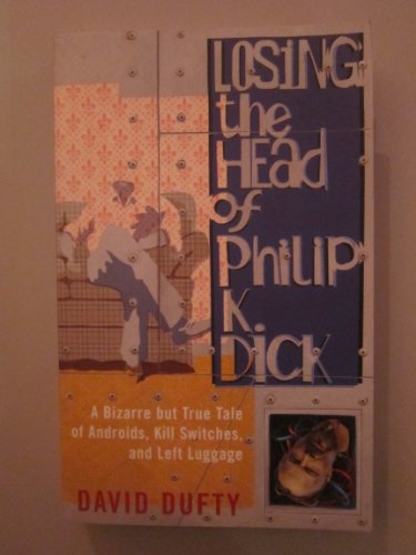 Losing the Head of Philip K. Dick