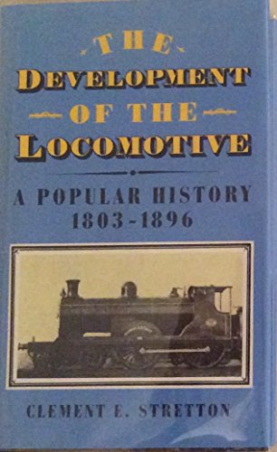 The Development of the Locomotive, A Popular History 1803-1896