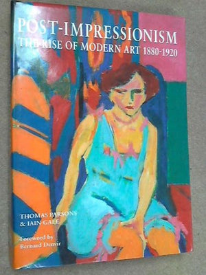 Post-Impressionism: The Rise of Modern Art 1880-1920