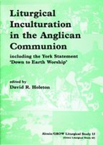 Liturgical Inculturation in the Anglican Communion, Including the York Statement "Down to Earth" Worship