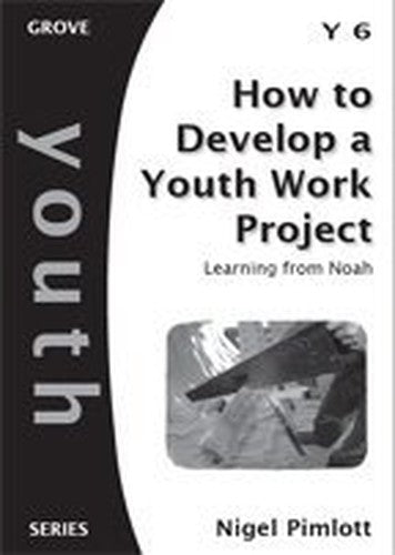 How to Develop a Youth Work Project; Learning from Noah (Grove Youth Series)