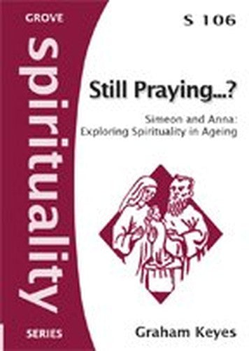 Still Praying ...? Simeon and Anna: exploring spirituality in ageing Spiritual