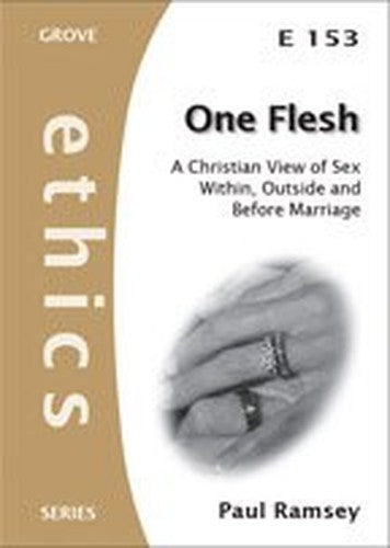 One Flesh: A Christian View of Sex Within, Outside and Before Marriage