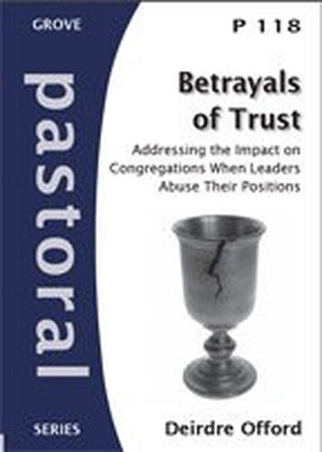 Betrayals of Trust: addressing the impact on congregations when leaders abuse their positions (Pastoral series)