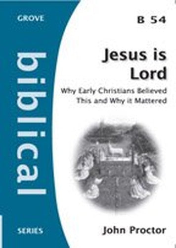 Jesus Is Lord : Why Early Christians Believed This and Why It Mattered