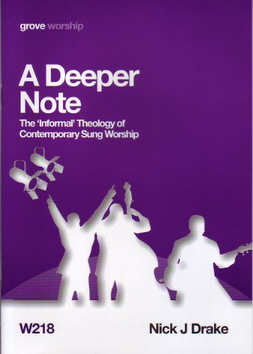 A Deeper Note; The Informal Theology of Contemporary Sung Worship