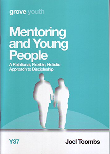 Mentoring and Young People: A Relational, Flexible, Holistic Approach to Discipleship