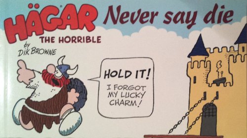 Hagar the Horrible Never Say Die