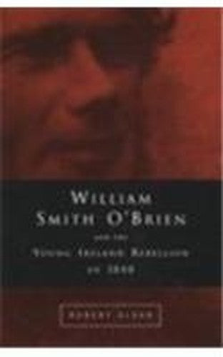 William Smith O'Brien and the Young Irelander Rebellion of 1848