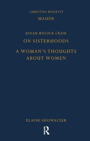 Maude by Christina Rossetti, On Sisterhoods and A Woman's Thoughts About Women By Dinah Mulock Craik