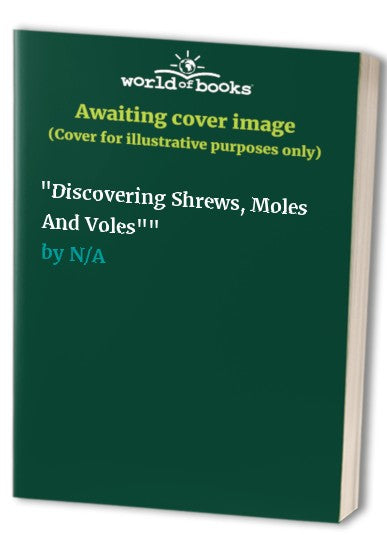 "Discovering Shrews, Moles And Voles""