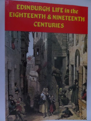 Edinburgh Life in the Eighteenth and Nineteenth Centuries