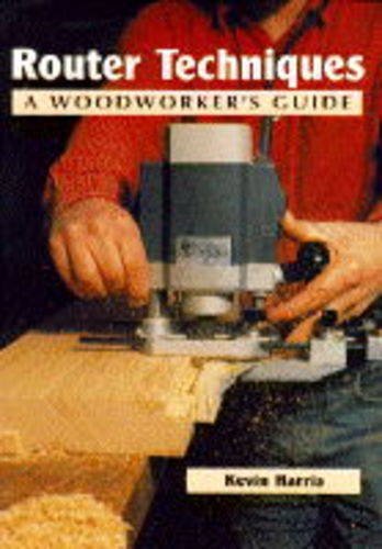 Router Techniques: a Woodworker's Guide