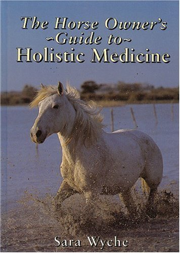 Horse Owner's Guide to Holistic Medicine