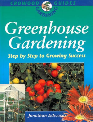 Greenhouse Gardening: Crowood Gardening Guide